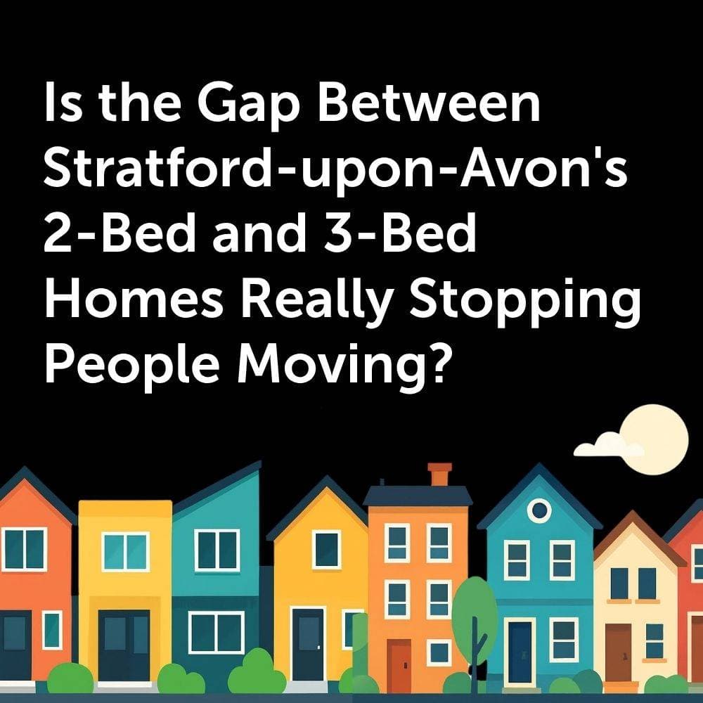 Is the Gap Between Stratford-upon-Avon's 2-Bed and 3-Bed Homes Really Stopping People Moving?