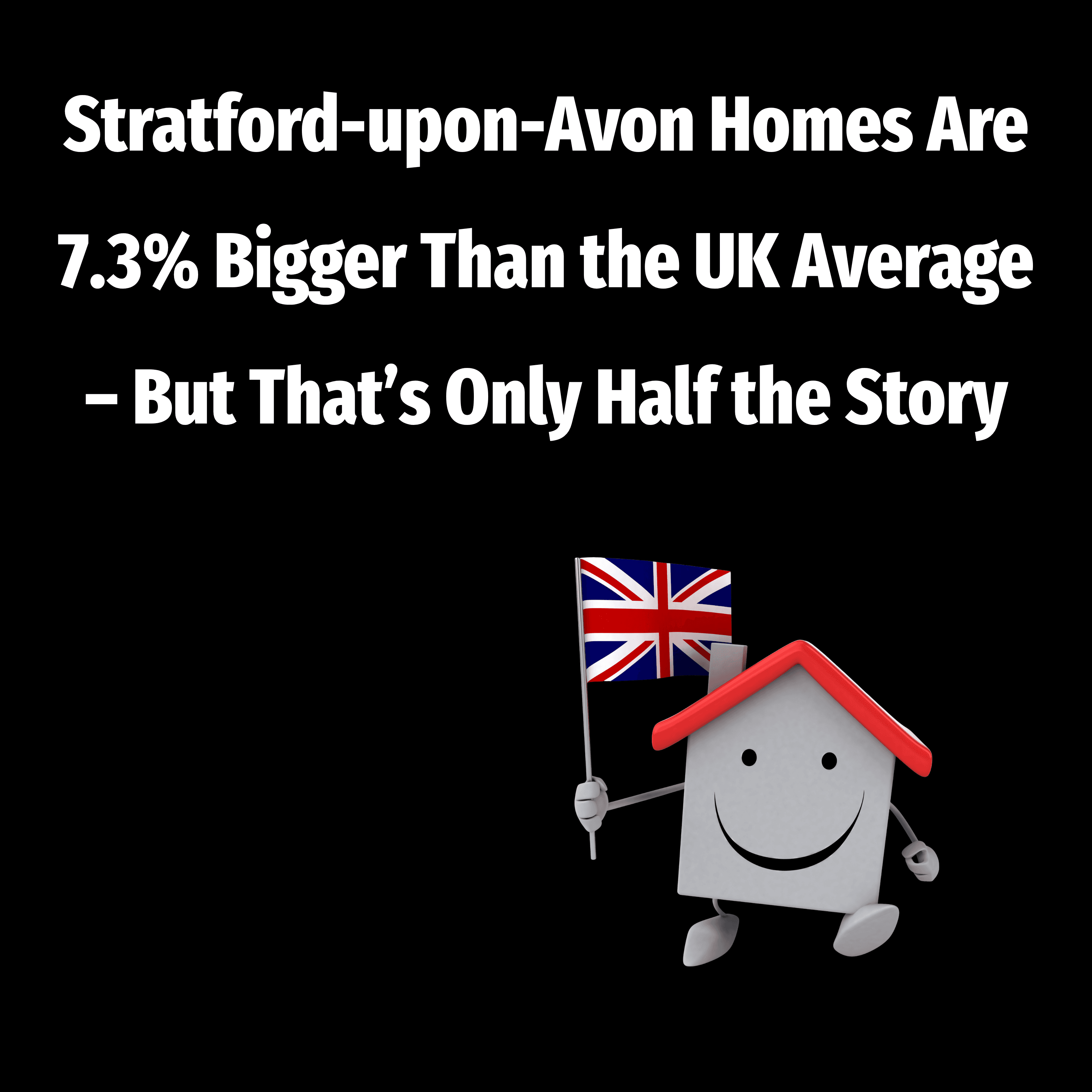Stratford-upon-Avon Homes Are 7.3% Bigger Than the UK Average – But That’s Only Half the Story